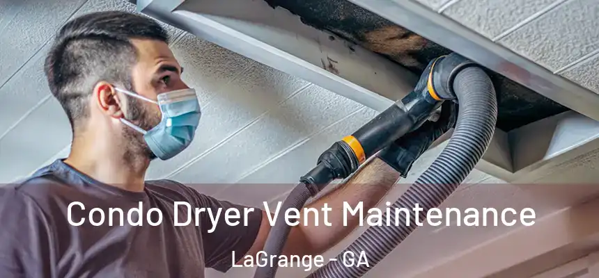 Condo Dryer Vent Maintenance LaGrange - GA