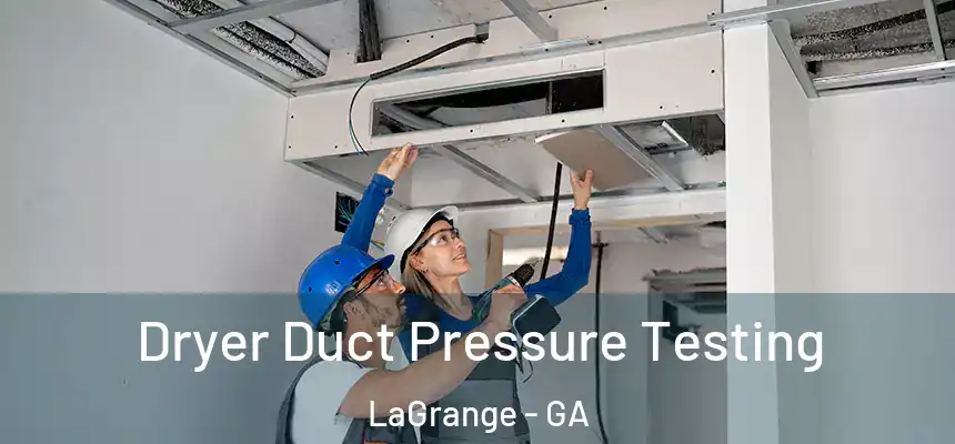Dryer Duct Pressure Testing LaGrange - GA