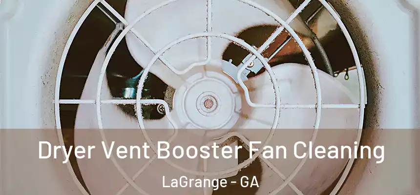  Dryer Vent Booster Fan Cleaning LaGrange - GA