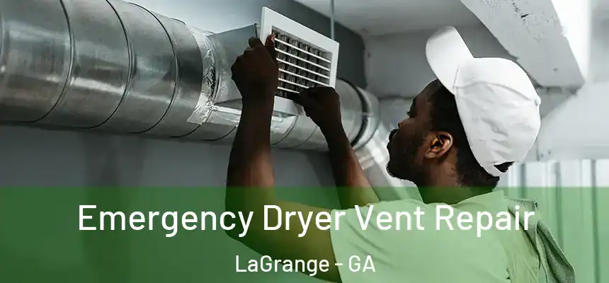 Emergency Dryer Vent Repair LaGrange - GA