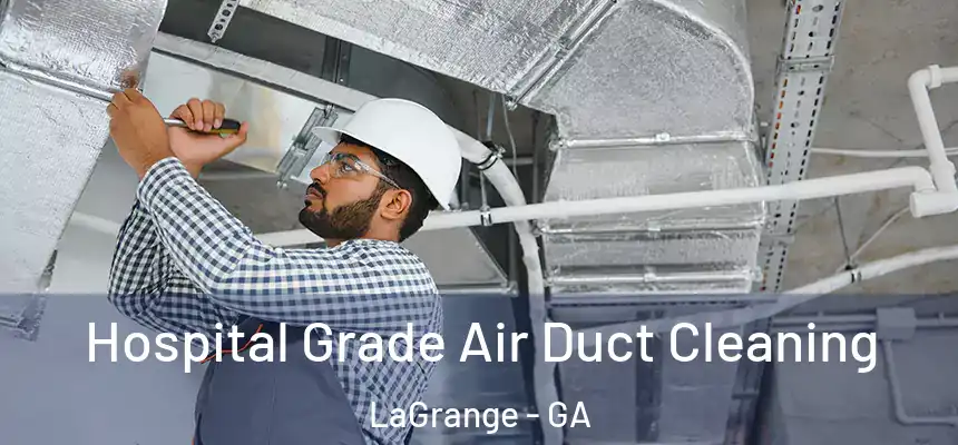 Hospital Grade Air Duct Cleaning LaGrange - GA