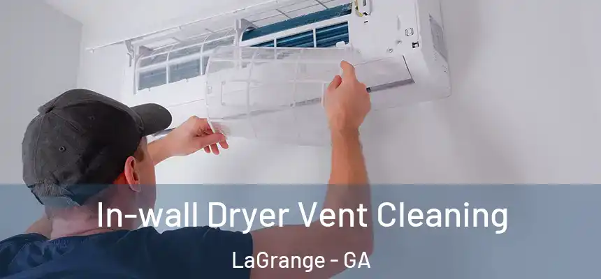  In-wall Dryer Vent Cleaning LaGrange - GA