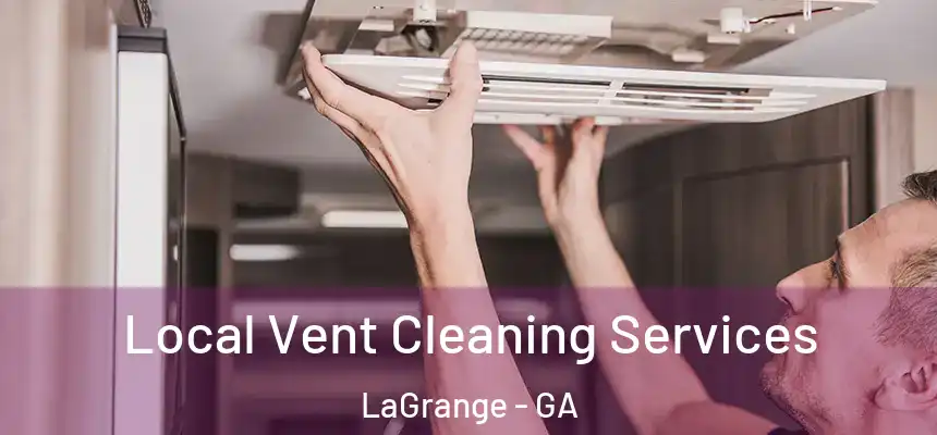  Local Vent Cleaning Services LaGrange - GA