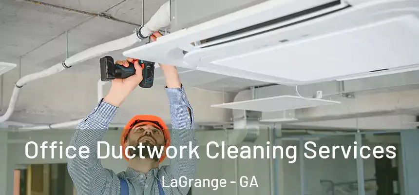 Office Ductwork Cleaning Services LaGrange - GA