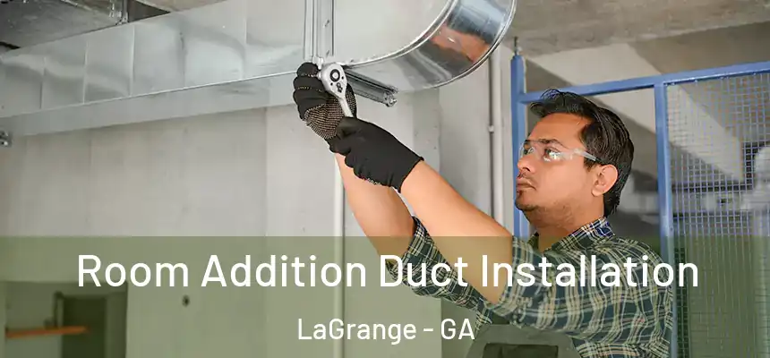  Room Addition Duct Installation LaGrange - GA
