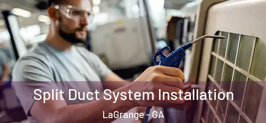  Split Duct System Installation LaGrange - GA