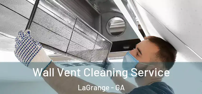  Wall Vent Cleaning Service LaGrange - GA